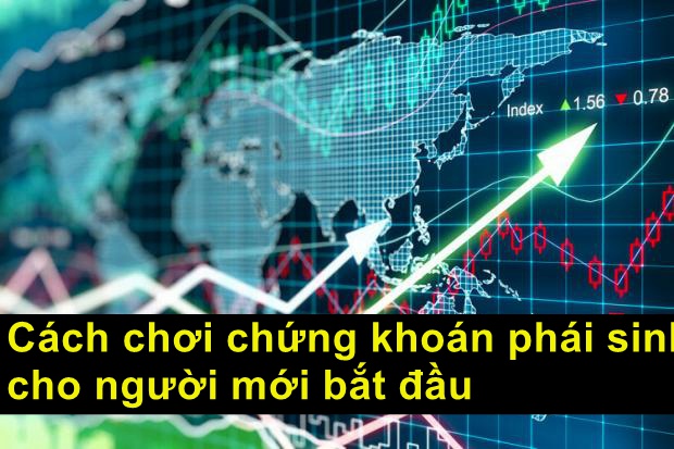 Cách chơi chứng khoán phái sinh 